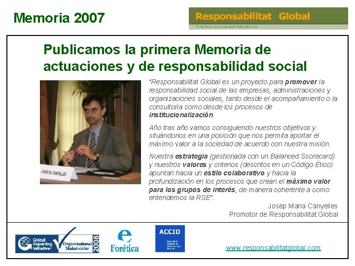 Memoria 2007 Publicamos la primera Memoria de actuaciones y de responsabilidad social “Responsabilitat Global