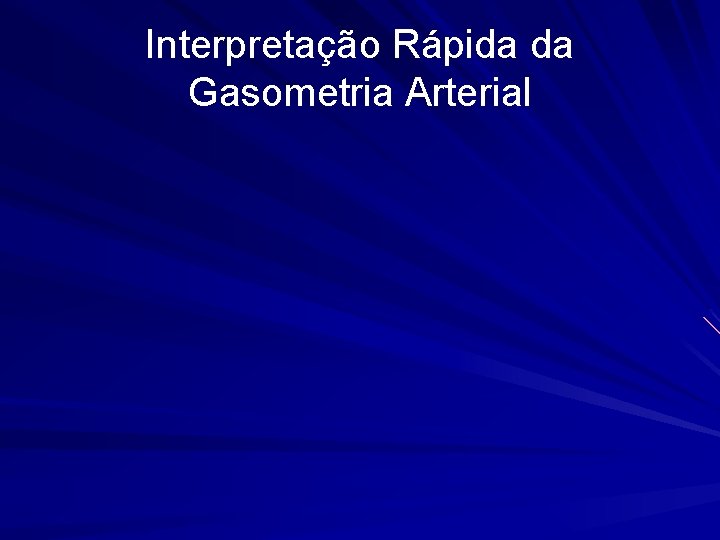 Interpretação Rápida da Gasometria Arterial 