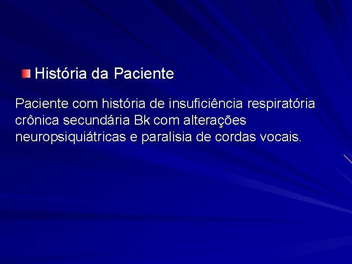 História da Paciente com história de insuficiência respiratória crônica secundária Bk com alterações neuropsiquiátricas