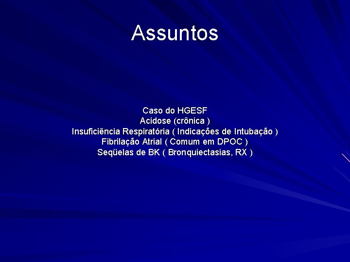 Assuntos Caso do HGESF Acidose (crônica ) Insuficiência Respiratória ( Indicações de Intubação )