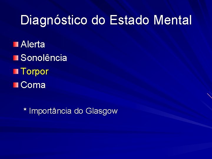 Diagnóstico do Estado Mental Alerta Sonolência Torpor Coma * Importância do Glasgow 