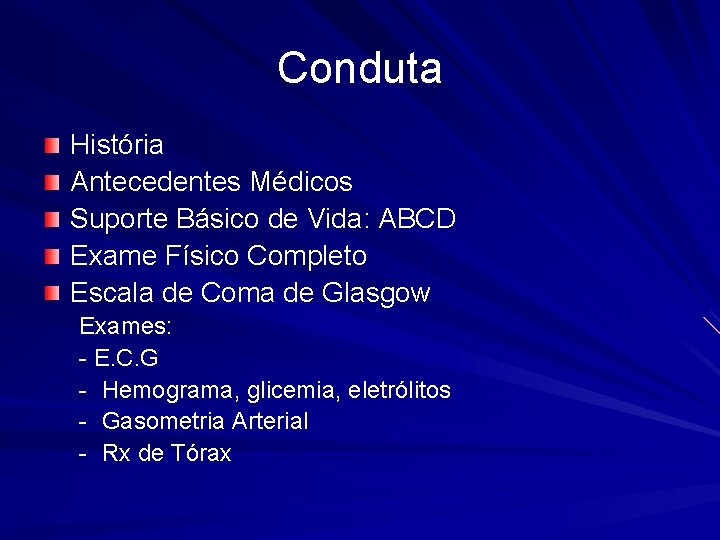 Conduta História Antecedentes Médicos Suporte Básico de Vida: ABCD Exame Físico Completo Escala de