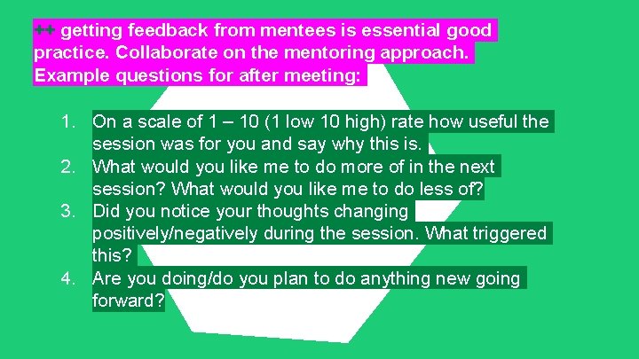 ++ getting feedback from mentees is essential good practice. Collaborate on the mentoring approach.