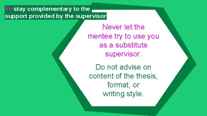++ stay complementary to the support provided by the supervisor Never let the mentee