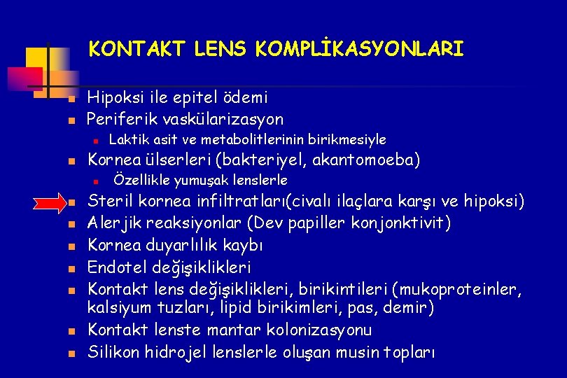 KONTAKT LENS KOMPLİKASYONLARI n n Hipoksi ile epitel ödemi Periferik vaskülarizasyon n n Kornea