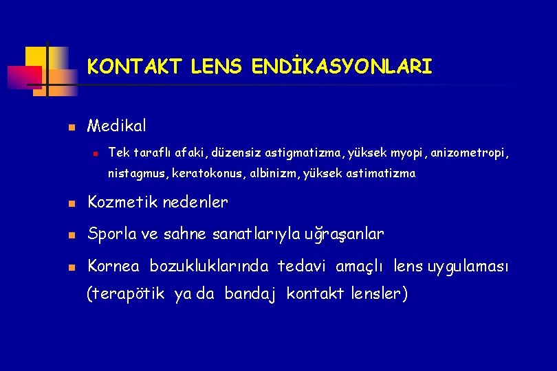 KONTAKT LENS ENDİKASYONLARI n Medikal n Tek taraflı afaki, düzensiz astigmatizma, yüksek myopi, anizometropi,