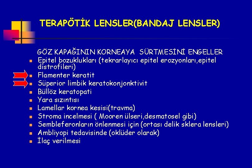 TERAPÖTİK LENSLER(BANDAJ LENSLER) n n n n n GÖZ KAPAĞININ KORNEAYA SÜRTMESİNİ ENGELLER Epitel