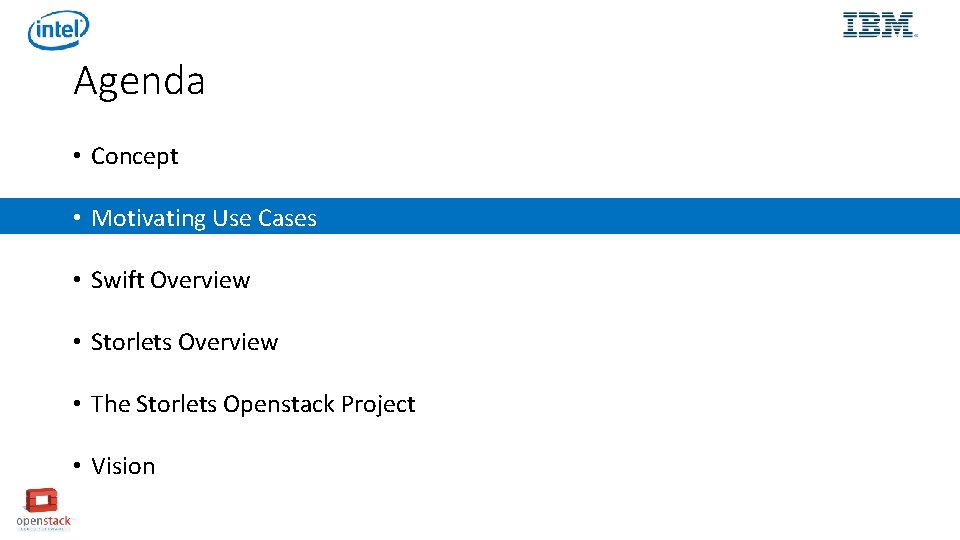 Agenda • Concept • Motivating Use Cases • Swift Overview • Storlets Overview •