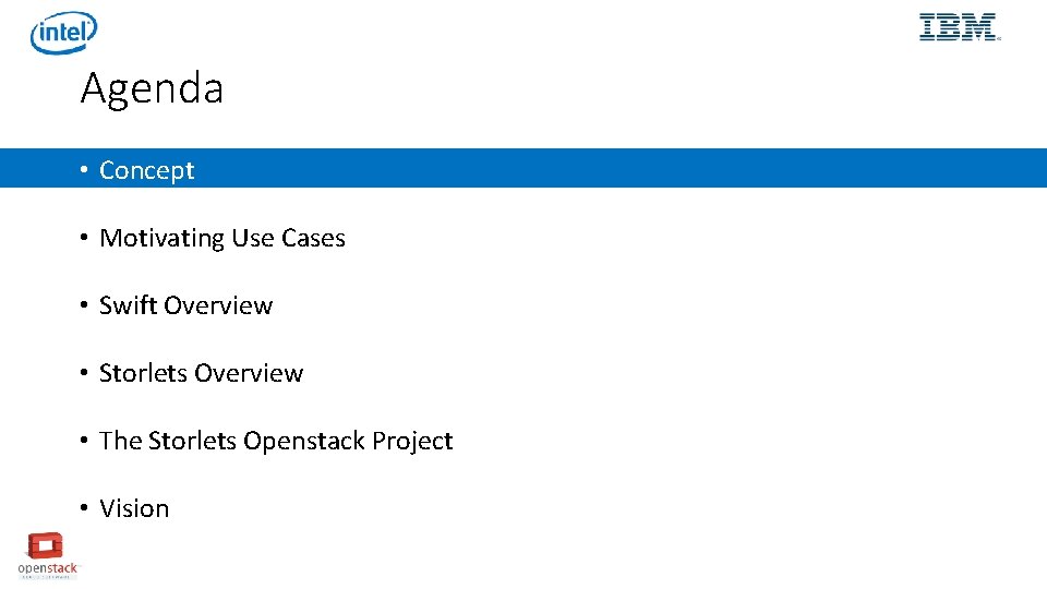 Agenda • Concept • Motivating Use Cases • Swift Overview • Storlets Overview •