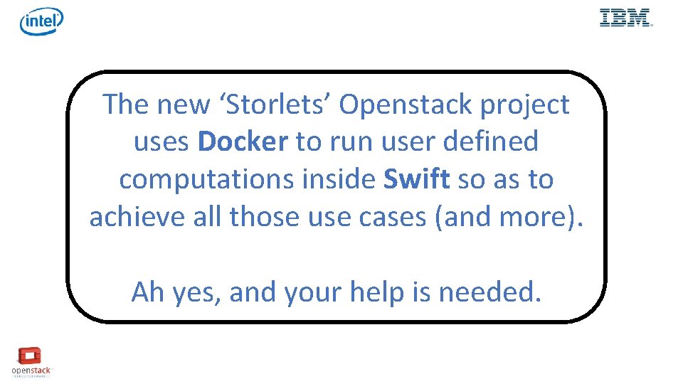 The new ‘Storlets’ Openstack project uses Docker to run user defined computations inside Swift