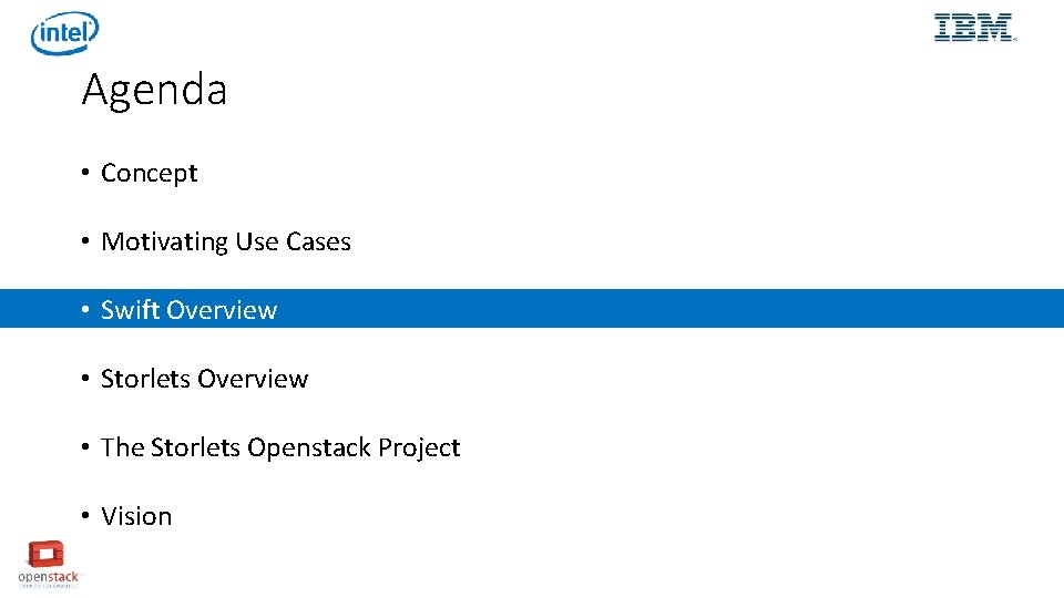 Agenda • Concept • Motivating Use Cases • Swift Overview • Storlets Overview •