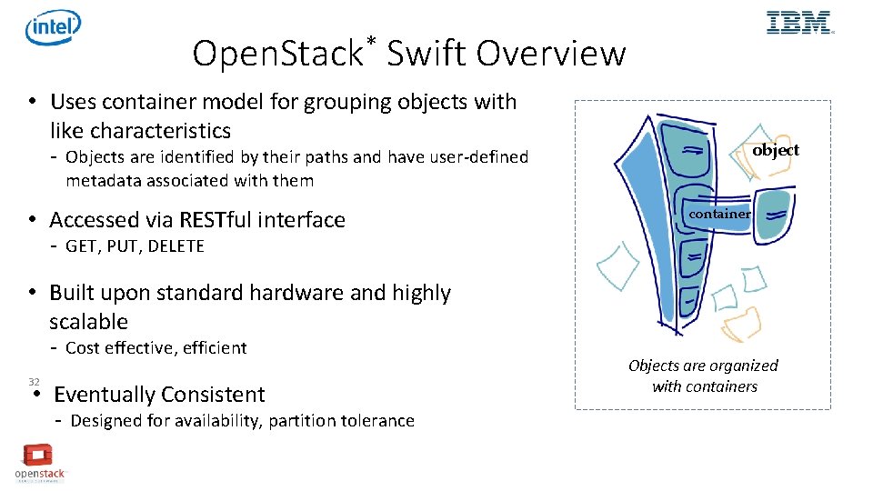 Open. Stack* Swift Overview • Uses container model for grouping objects with like characteristics