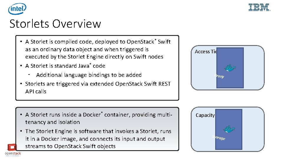 Storlets Overview • A Storlet is compiled code, deployed to Open. Stack* Swift as