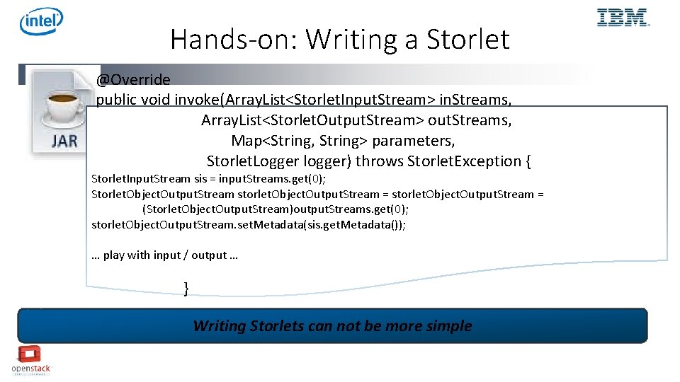 Hands-on: Writing a Storlet @Override public void invoke(Array. List<Storlet. Input. Stream> in. Streams, Array.