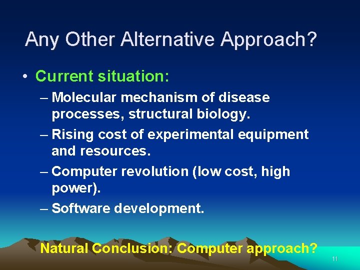 Any Other Alternative Approach? • Current situation: – Molecular mechanism of disease processes, structural