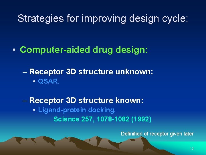 Strategies for improving design cycle: • Computer-aided drug design: – Receptor 3 D structure