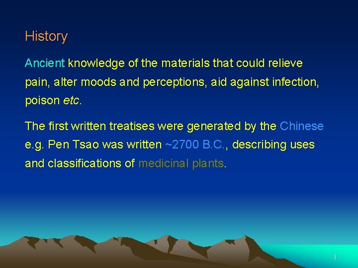 History Ancient knowledge of the materials that could relieve pain, alter moods and perceptions,