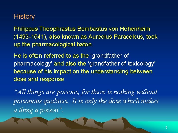 History Philippus Theophrastus Bombastus von Hohenheim (1493 -1541), also known as Aureolus Paracelcus, took