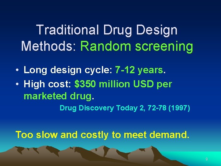 Traditional Drug Design Methods: Random screening • Long design cycle: 7 -12 years. •