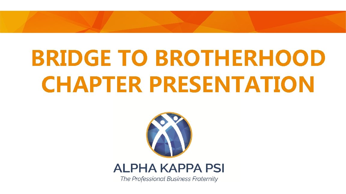 BRIDGE TO BROTHERHOOD CHAPTER PRESENTATION education@akpsi. org 1. 317. 872. 1553 akpsi. org 