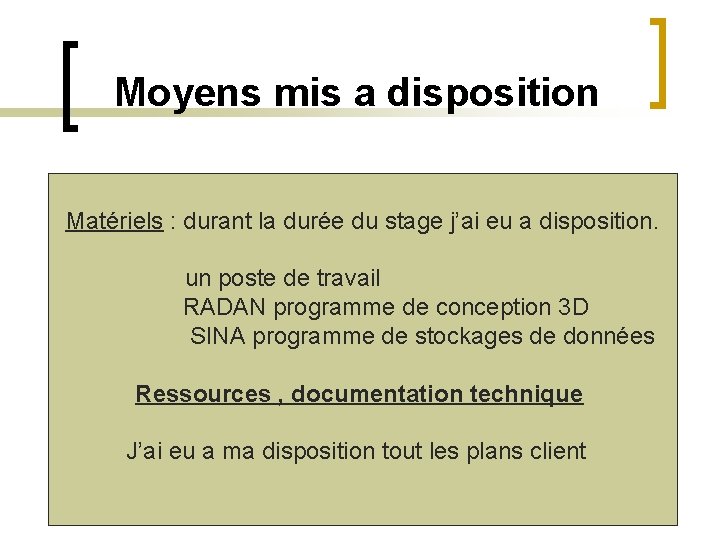  Moyens mis a disposition Matériels : durant la durée du stage j’ai eu