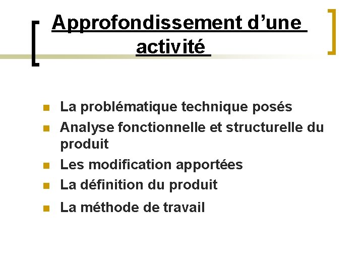  Approfondissement d’une activité n La problématique technique posés Analyse fonctionnelle et structurelle du