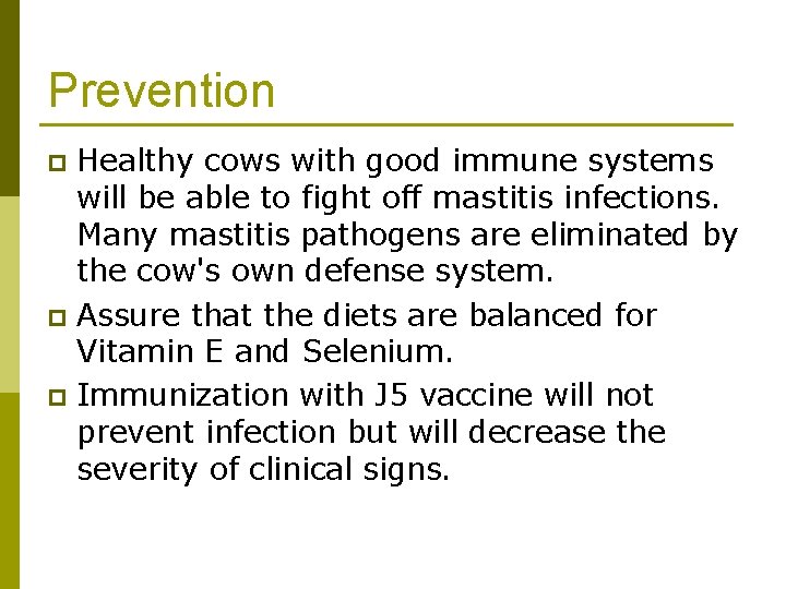 Prevention Healthy cows with good immune systems will be able to fight off mastitis