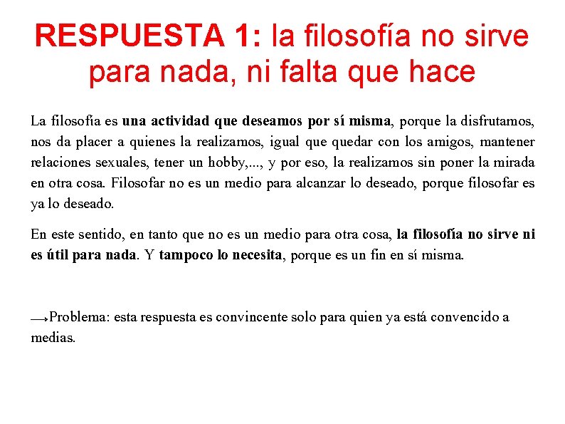 RESPUESTA 1: la filosofía no sirve para nada, ni falta que hace La filosofía