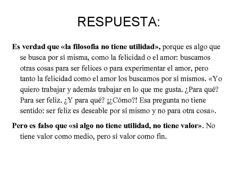 RESPUESTA: Es verdad que «la filosofía no tiene utilidad» , porque es algo que