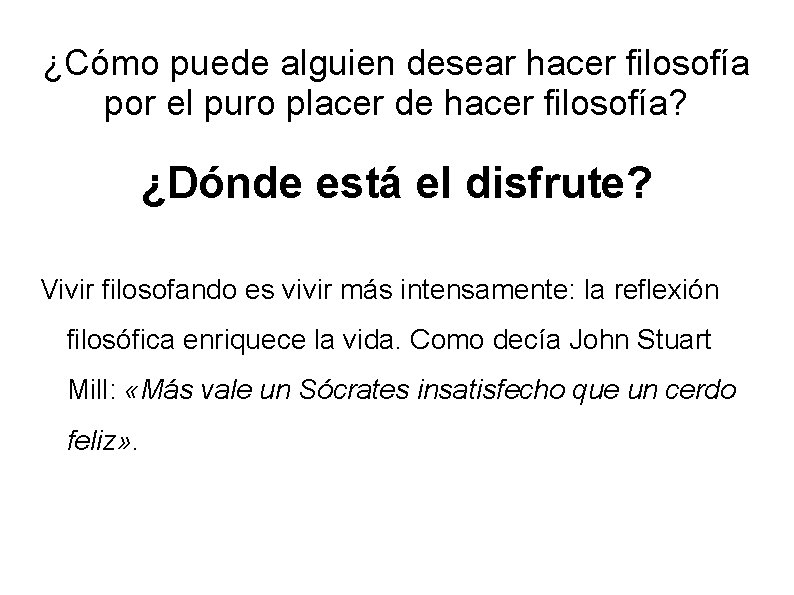 ¿Cómo puede alguien desear hacer filosofía por el puro placer de hacer filosofía? ¿Dónde