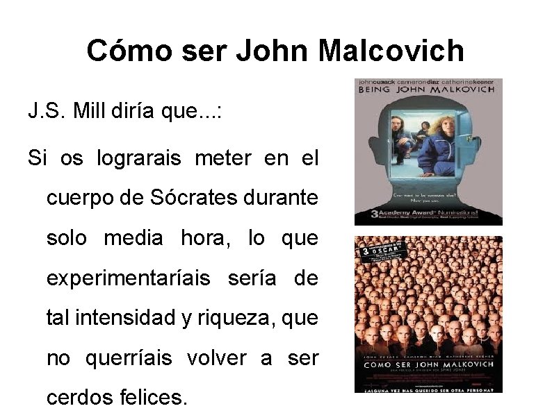 Cómo ser John Malcovich J. S. Mill diría que. . . : Si os