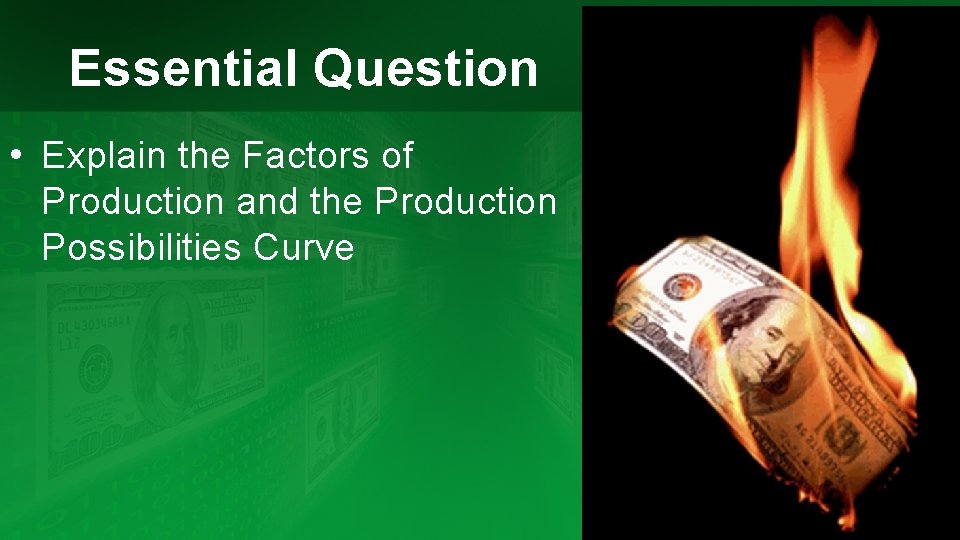 Essential Question • Explain the Factors of Production and the Production Possibilities Curve 