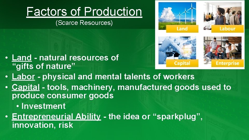 Factors of Production (Scarce Resources) • Land - natural resources of “gifts of nature”