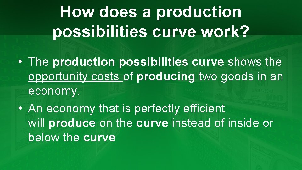 How does a production possibilities curve work? • The production possibilities curve shows the