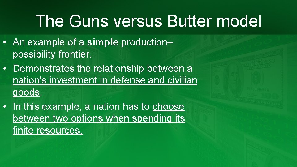 The Guns versus Butter model • An example of a simple production– possibility frontier.