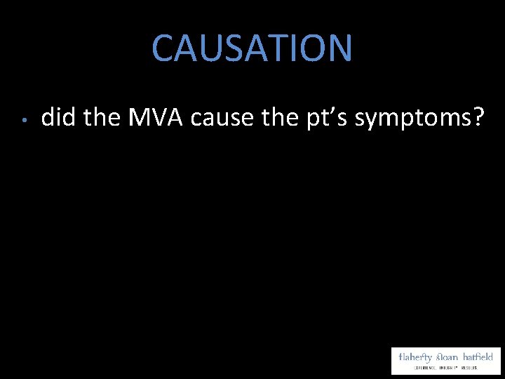 CAUSATION • did the MVA cause the pt’s symptoms? 