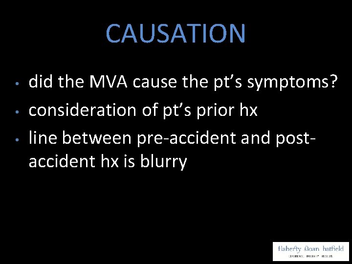 CAUSATION • • • did the MVA cause the pt’s symptoms? consideration of pt’s