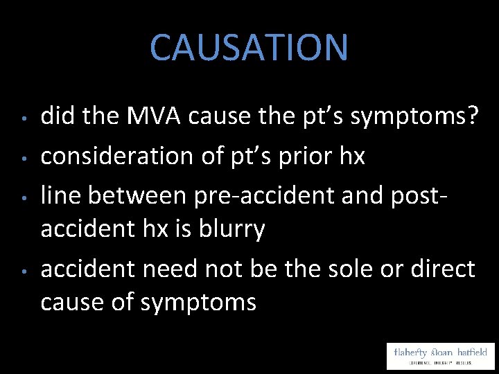 CAUSATION • • did the MVA cause the pt’s symptoms? consideration of pt’s prior