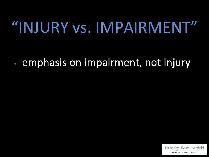 “INJURY vs. IMPAIRMENT” • emphasis on impairment, not injury 