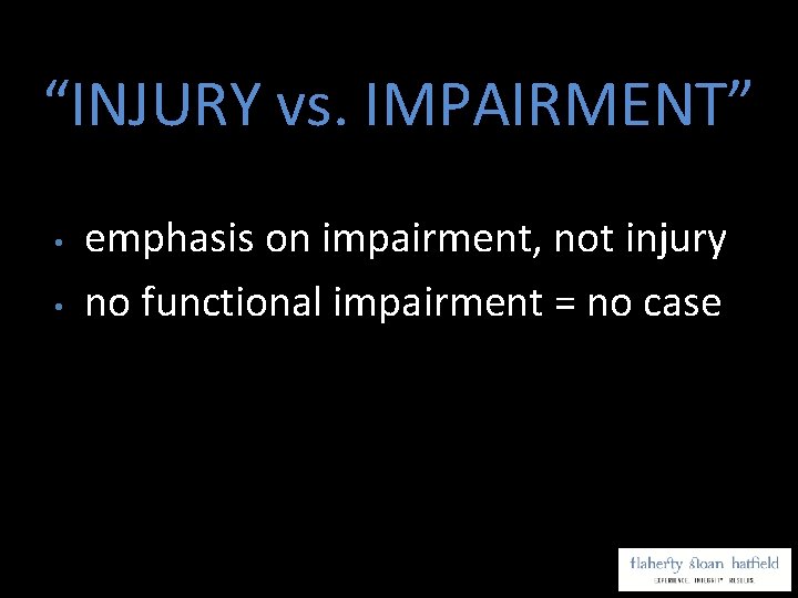 “INJURY vs. IMPAIRMENT” • • emphasis on impairment, not injury no functional impairment =