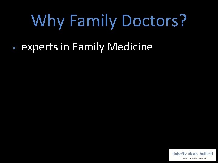 Why Family Doctors? • experts in Family Medicine 