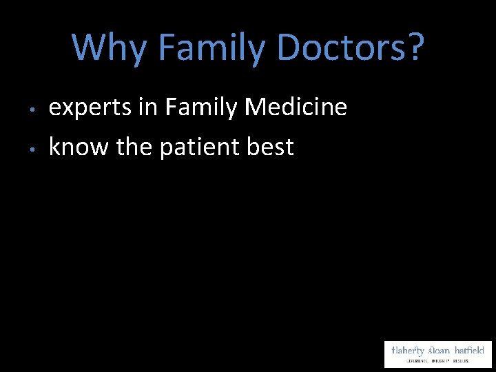 Why Family Doctors? • • experts in Family Medicine know the patient best 