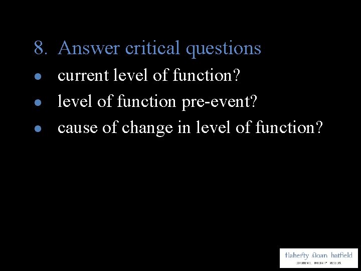 8. Answer critical questions l l l current level of function? level of function