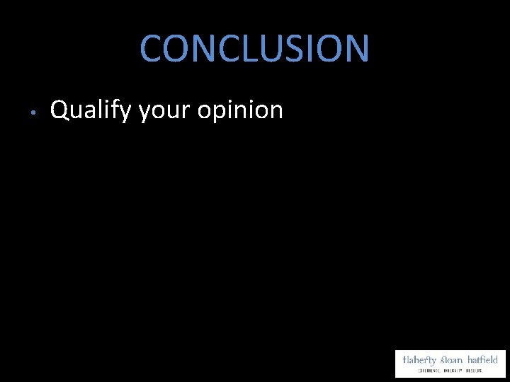 CONCLUSION • Qualify your opinion 