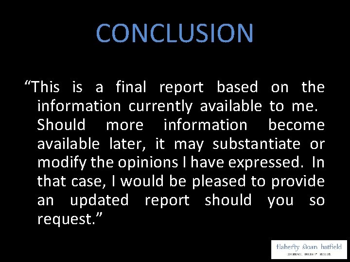 CONCLUSION “This is a final report based on the information currently available to me.