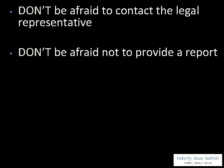  • • DON’T be afraid to contact the legal representative DON’T be afraid
