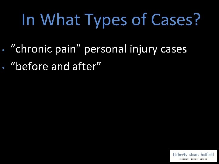In What Types of Cases? • • “chronic pain” personal injury cases “before and