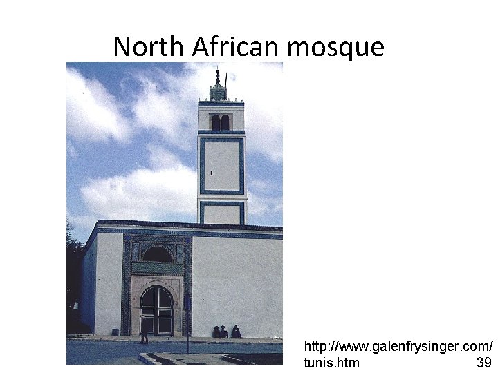 North African mosque http: //www. galenfrysinger. com/ tunis. htm 39 