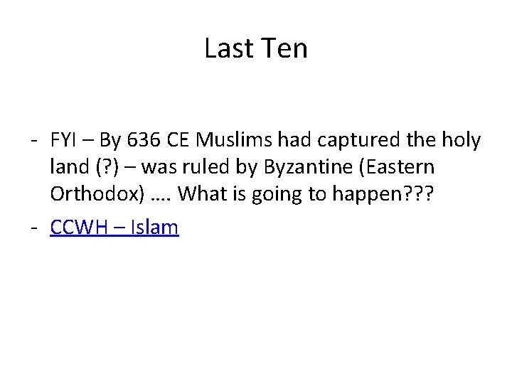 Last Ten - FYI – By 636 CE Muslims had captured the holy land