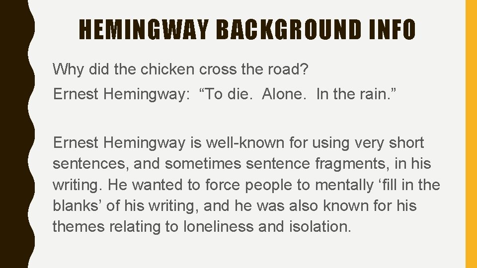 HEMINGWAY BACKGROUND INFO Why did the chicken cross the road? Ernest Hemingway: “To die.